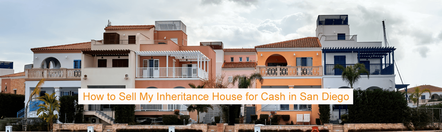 How to Sell My Inheritance House for Cash in San Diego