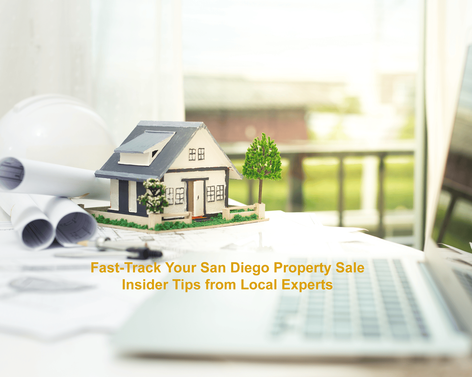 Fast-Track Your San Diego Property Sale: Insider Tips from Local Experts