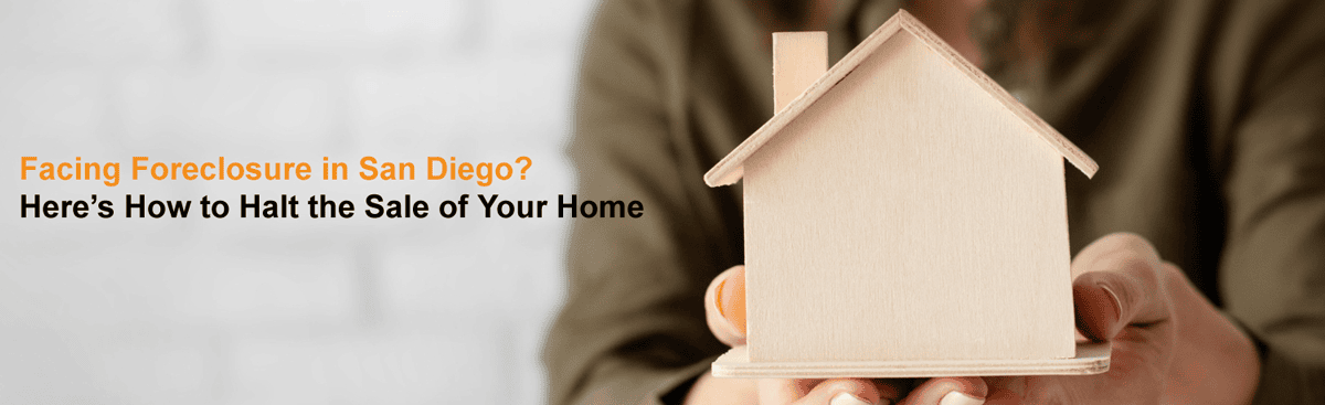 Facing Foreclosure in San Diego? Here’s How to Halt the Sale of Your Home